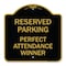 Signmission Reserved Parking-Perfect Attendance Winner, Black & Gold Aluminum Sign, 18" x 18", BG-1818-23147 A-DES-BG-1818-23147 - alternate 1
